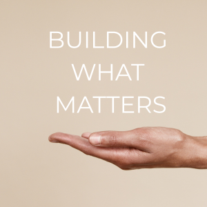 Building what matters